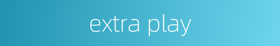 extra play的同义词