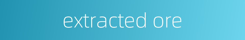 extracted ore的同义词