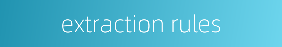 extraction rules的同义词