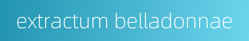 extractum belladonnae的同义词
