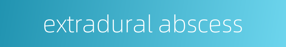 extradural abscess的同义词