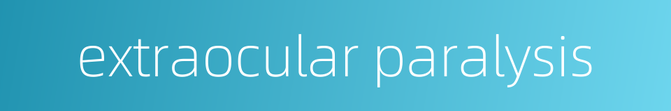 extraocular paralysis的同义词