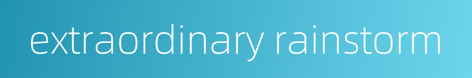 extraordinary rainstorm的同义词