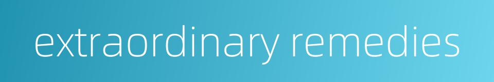 extraordinary remedies的同义词