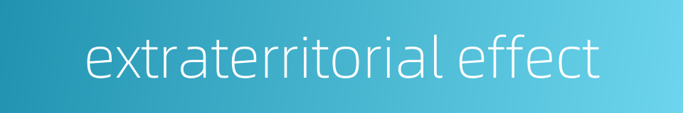 extraterritorial effect的同义词