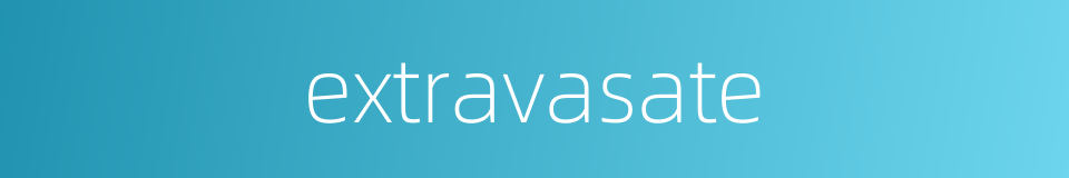 extravasate的同义词