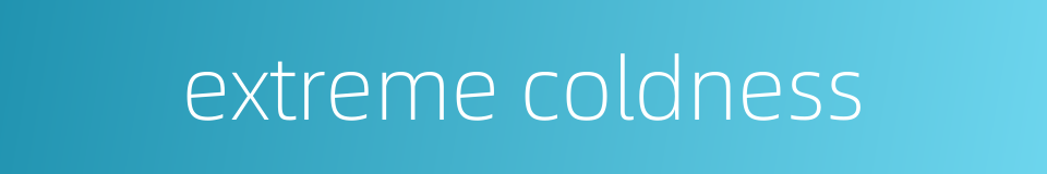 extreme coldness的同义词