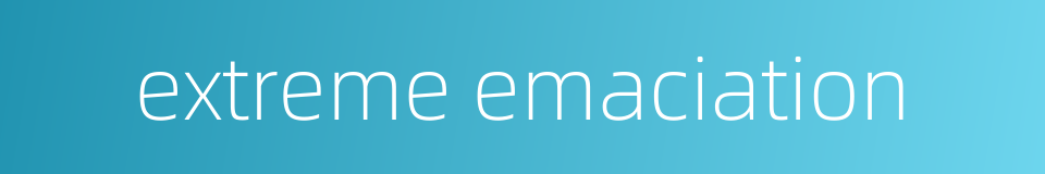 extreme emaciation的同义词