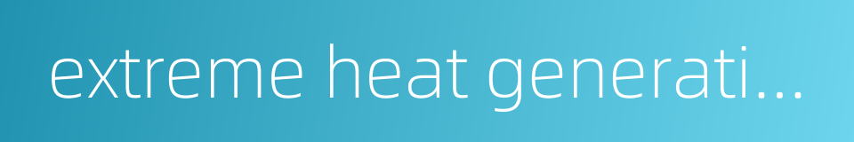extreme heat generating cold的同义词