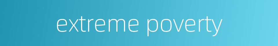 extreme poverty的同义词