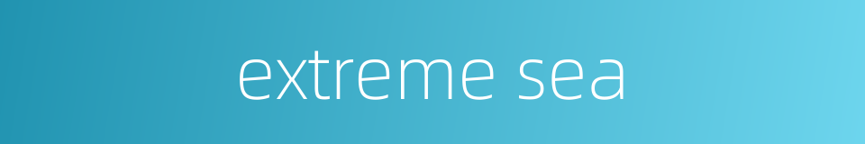 extreme sea的同义词