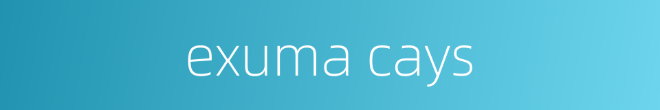 exuma cays的同义词