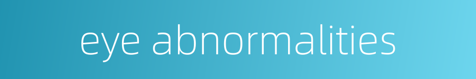 eye abnormalities的同义词