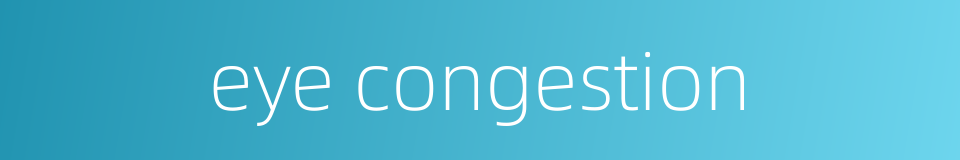 eye congestion的同义词