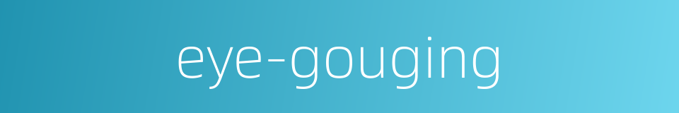 eye-gouging的同义词