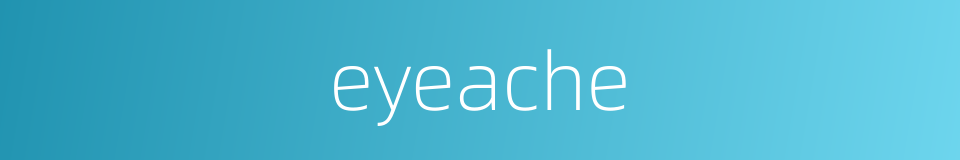 eyeache的同义词