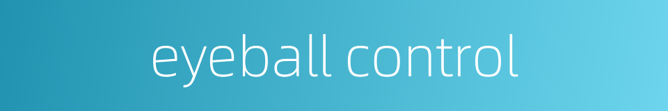 eyeball control的同义词