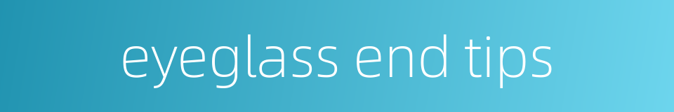 eyeglass end tips的同义词