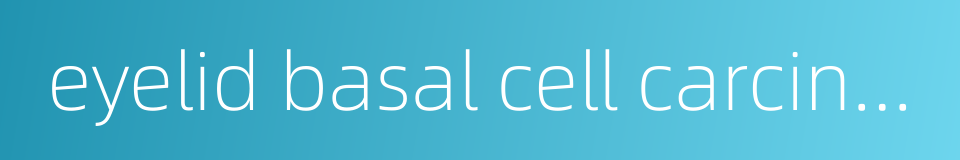 eyelid basal cell carcinoma的同义词