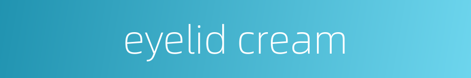 eyelid cream的同义词