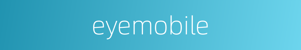 eyemobile的同义词