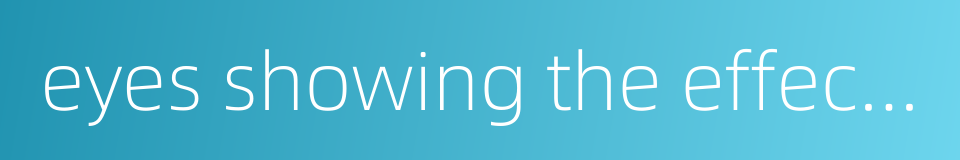 eyes showing the effects of drink的同义词