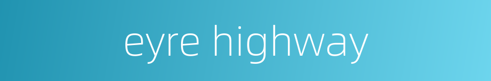 eyre highway的同义词