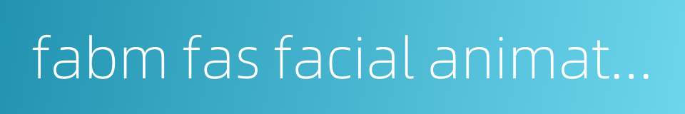 fabm fas facial animation的同义词