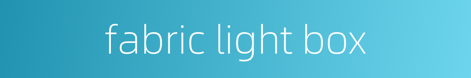 fabric light box的同义词