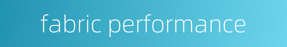 fabric performance的同义词