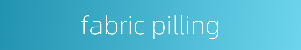 fabric pilling的同义词