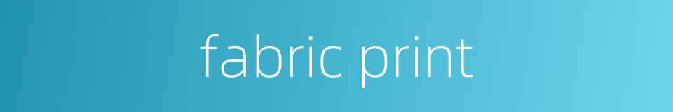 fabric print的同义词