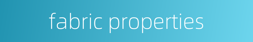 fabric properties的同义词