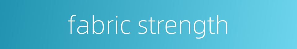 fabric strength的同义词