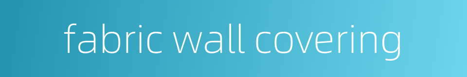fabric wall covering的同义词