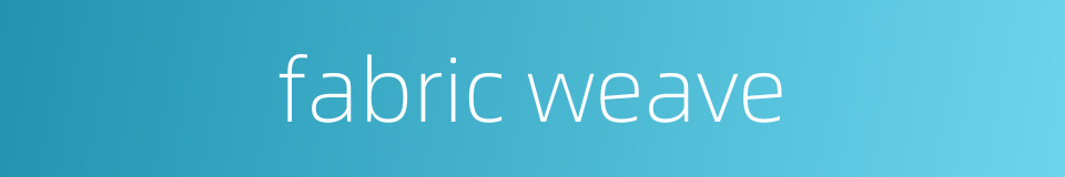 fabric weave的同义词