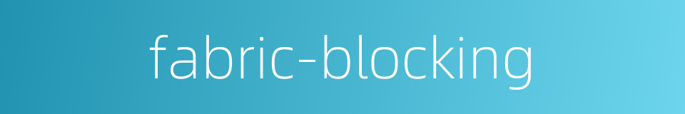 fabric-blocking的同义词