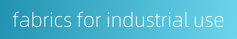 fabrics for industrial use的同义词
