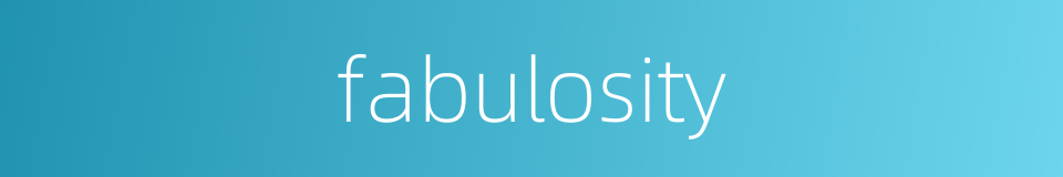 fabulosity的同义词