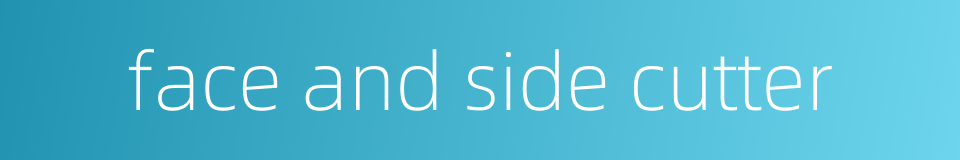 face and side cutter的同义词