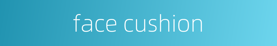 face cushion的同义词