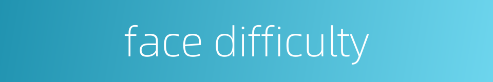 face difficulty的同义词