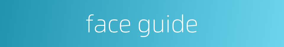 face guide的同义词