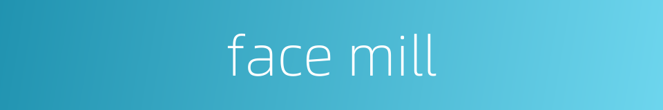 face mill的同义词