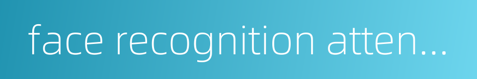 face recognition attendance machine的同义词