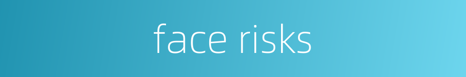 face risks的同义词