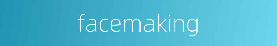 facemaking的同义词