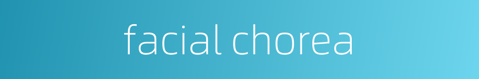 facial chorea的同义词