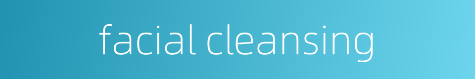 facial cleansing的同义词