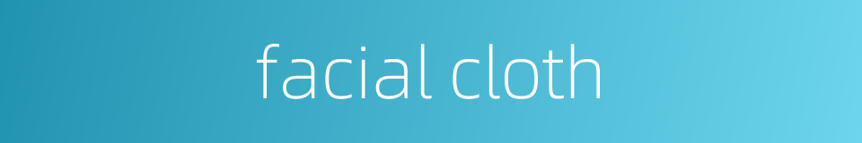 facial cloth的同义词